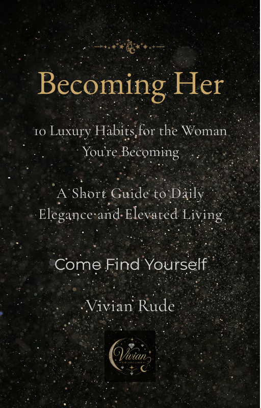 Becoming Her, 10 Luxury Habits for the Woman, You’re Becoming A Short Guide to Daily Elegance and Elevated Living, Come Find Yourself eBook
